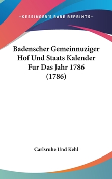 Hardcover Badenscher Gemeinnuziger Hof Und Staats Kalender Fur Das Jahr 1786 (1786) Book