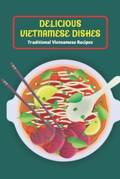 Paperback Delicious Vietnamese Dishes: Traditional Vietnamese Recipes Book