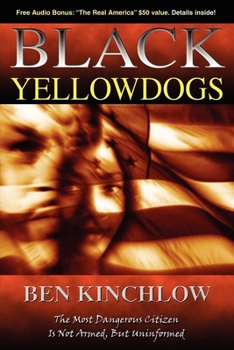 Paperback Black Yellowdogs: The Most Dangerous Citizen Is Not Armed, But Uninformed Book