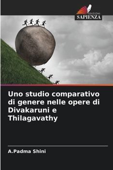Paperback Uno studio comparativo di genere nelle opere di Divakaruni e Thilagavathy [Italian] Book
