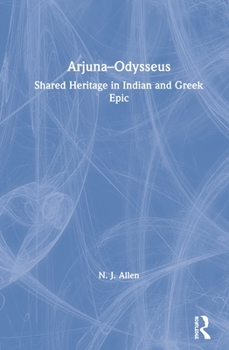 Hardcover Arjuna-Odysseus: Shared Heritage in Indian and Greek Epic Book