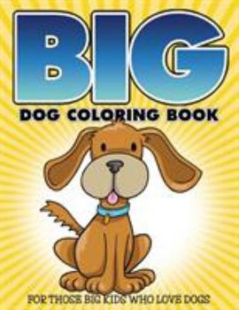 Paperback "Big" Dog Coloring Book: For Those Big Kids Who Love Dogs Book