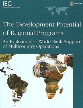 Paperback The Development Potential of Regional Programs: An Evaluation of World Bank Support of Multicountry Operations (Independent Evaluation Group) Book