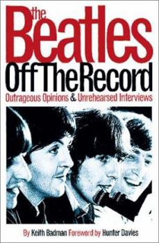 Paperback The Beatles Off the Record Volume 1: Outrageous Opinions and Unrehearsed Interviews Book