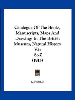 Paperback Catalogue Of The Books, Manuscripts, Maps And Drawings In The British Museum, Natural History V5: So-Z (1915) Book