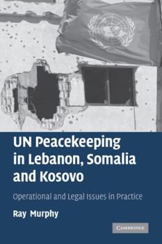 Paperback Un Peacekeeping in Lebanon, Somalia and Kosovo: Operational and Legal Issues in Practice Book