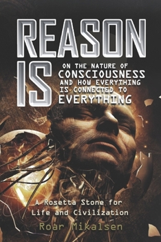 Paperback Reason Is: On the Nature of Consciousness and How Everything is Connected to Everything Book