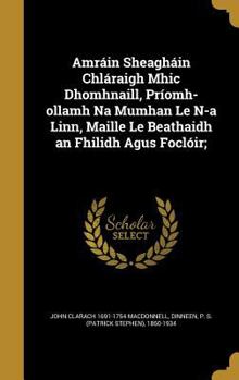 Hardcover Amráin Sheagháin Chláraigh Mhic Dhomhnaill, Príomh-ollamh Na Mumhan Le N-a Linn, Maille Le Beathaidh an Fhilidh Agus Foclóir; Book