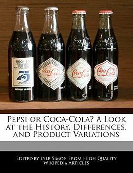 Pepsi or Coca-Cola? a Look at the History, Differences, and Product Variations