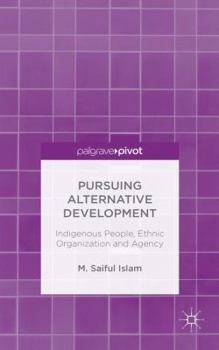 Hardcover Pursuing Alternative Development: Indigenous People, Ethnic Organization and Agency Book
