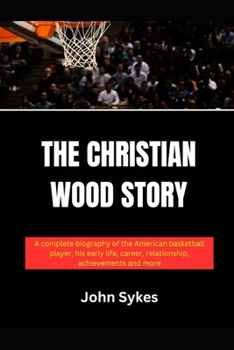 Paperback The Christian Wood Story: A complete biography of the American basketball player, his early life, career, relationship, achievements and more Book