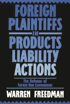 Hardcover Foreign Plaintiffs in Products Liability Actions: The Defense of Forum Non Conveniens Book