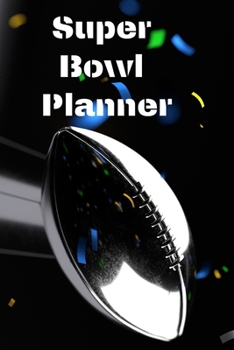 Super Bowl Planner: Time or Championships Planner Viewing Party Football Cover Great Present for Boys and Men.