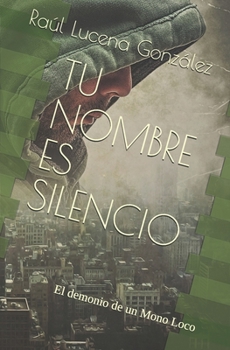Paperback Tu nombre es Silencio: El demonio de un Mono Loco [Spanish] Book