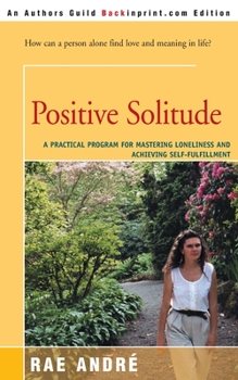Paperback Positive Solitude: A Practical Program for Mastering Loneliness and Achieving Self-Fulfillment Book
