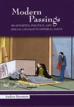 Modern Passings: Death Rites, Politics, And Social Change in Imperial Japan - Book  of the Studies of the Weatherhead East Asian Institute, Columbia University