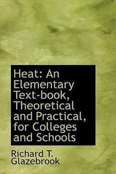 Heat : An Elementary Text-book, Theoretical and Practical, for Colleges and Schools