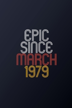 Paperback Epic Since March 1979: Blank Lined Journal, Happy Birthday Notebook, Diary Perfect Gift For Your Loved Ones Book
