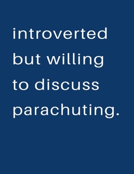 Paperback Introverted But Willing To Discuss Parachuting: Blank Notebook 8.5x11 100 pages Scrapbook Sketch NoteBook Book