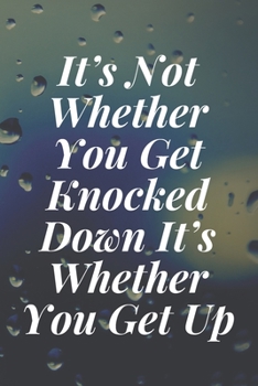 Paperback It's Not Whether You Get Knocked Down, It's Whether You Get Up: The Motivation Journal That Keeps Your Dreams /goals Alive and make it happen Book