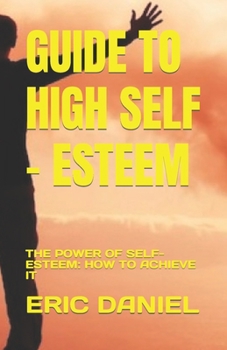 Paperback Guide to High Self - Esteem: The Power of Self-Esteem: How to Achieve It Book