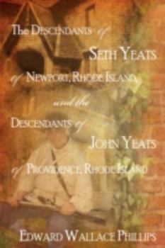 The Descendants of Seth Yeats (or Yates) of Newport, Rhode Island, and the Descendants of John Yeats (or Yates) of Providence, Rhode Island