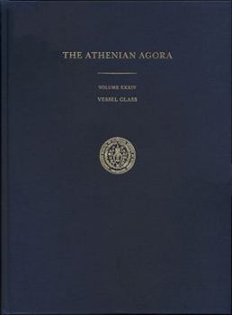 Vessel Glass From The Athenian Agora (Excavations in the Athenian Agora) - Book  of the Athenian Agora