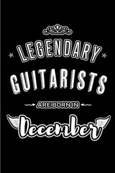 Legendary Guitarists are born in December: Blank Lined profession Journal Notebooks Diary as Appreciation, Birthday, Welcome, Farewell, Thank You, ... & friends. Alternative to B-day present Card