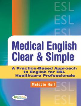 Paperback Medical English Clear & Simple: A Practice-Based Approach to English for ESL Healthcare Professionals Book