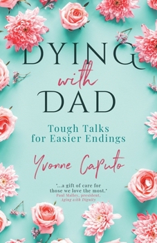 Paperback Dying With Dad: Tough Talks for Easier Endings Book