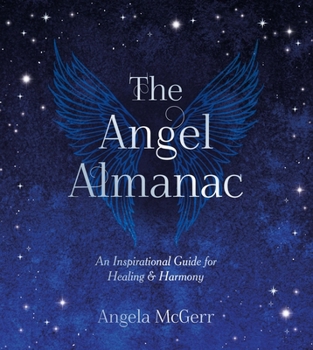 Hardcover The Angel Almanac: An Inspirational Guide for Healing and Harmony Book