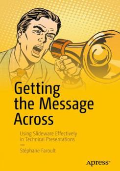 Paperback Getting the Message Across: Using Slideware Effectively in Technical Presentations Book