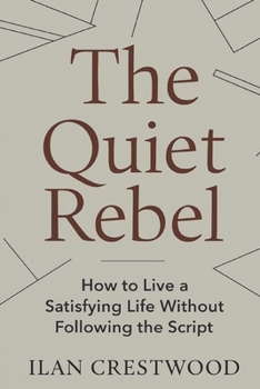Paperback The Quiet Rebel: How to Live a Satisfying Life Without Following the Script Book