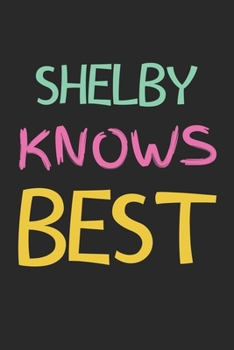 Paperback Shelby Knows Best: Lined Journal, 120 Pages, 6 x 9, Shelby Personalized Name Notebook Gift Idea, Black Matte Finish (Shelby Knows Best Jo Book