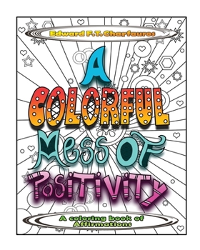 Paperback A Colorful Mess of Positivity: A coloring book of affirmations Book