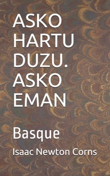 ASKO HARTU DUZU. ASKO EMAN: Basque (Basque Edition)
