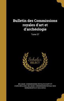 Hardcover Bulletin Des Commissions Royales D'Art Et D'Archeologie; Tome 37 [French] Book
