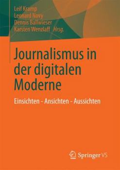 Paperback Journalismus in Der Digitalen Moderne: Einsichten - Ansichten - Aussichten [German] Book