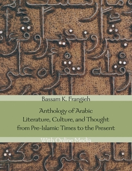 Hardcover Anthology of Arabic Literature, Culture, and Thought from Pre-Islamic Times to the Present: With Online Media Book