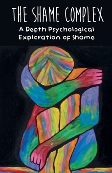 Paperback The Shame Complex A Depth Psychological Exploration of Shame Book