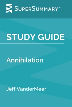 Study Guide: Annihilation by Jeff VanderMeer (SuperSummary)