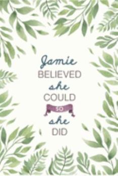 Paperback Jamie Believed She Could So She Did: Cute Personalized Name Journal / Notebook / Diary Gift For Writing & Note Taking For Women and Girls (6 x 9 - 110 Book