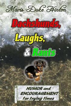 Paperback Dachshunds, Laughs, & Rants: Humor and Encouragement for Trying Times Book