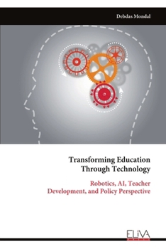 Paperback Transforming Education Through Technology: Robotics, AI, Teacher Development, and Policy Perspective Book