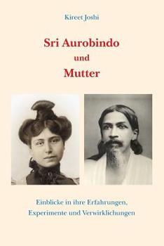 Paperback Sri Aurobindo und Mutter: Einblicke in ihre Erfahrungen, Experimente und Verwirklichungen [German] Book