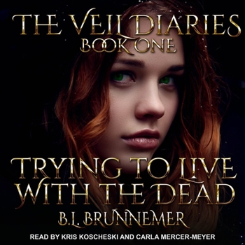 Trying to Live with the Dead - Book #1 of the Veil Diaries