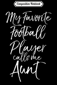 Composition Notebook: My Favorite Football Player Calls Me Aun Auntie  Journal/Notebook Blank Lined Ruled 6x9 100 Pages