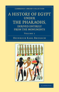 Paperback A History of Egypt Under the Pharaohs, Derived Entirely from the Monuments: Volume 1: To Which Is Added a Memoir on the Exodus of the Israelites and t Book