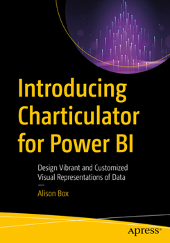 Paperback Introducing Charticulator for Power Bi: Design Vibrant and Customized Visual Representations of Data Book