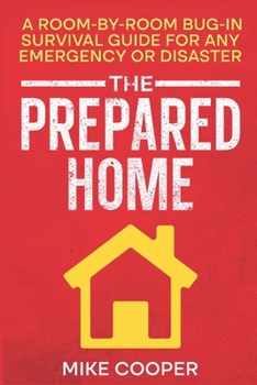 Paperback The Prepared Home: A Room-by-Room Bug-In Survival Guide for Any Emergency or Disaster Book